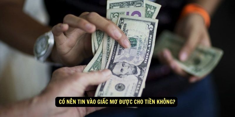 Có nên tin vào giấc mơ được cho tiền không?