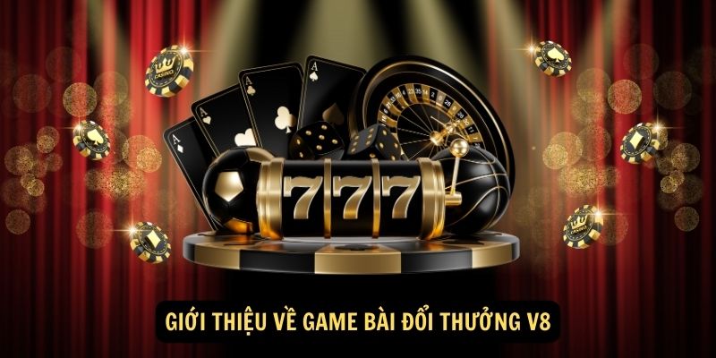 Game Bài Đổi Thưởng V8 - Sân Chơi Đấu Trí Uy Tín Nhất 2025 5 Giới thiệu về game bài đổi thưởng V8