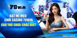 Bật Mí Mẹo Chơi Casino 78WIN Cao Thủ Chưa Chắc Biết
