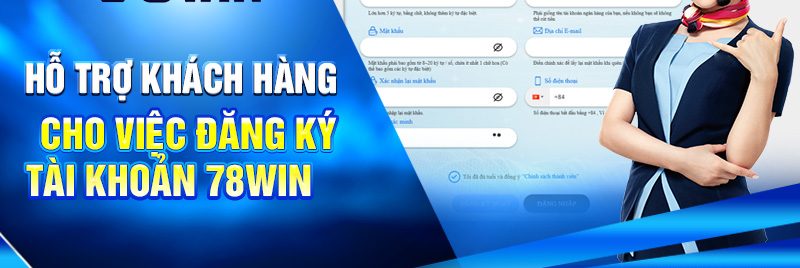 Hướng Dẫn Đăng Ký 78WIN Chi Tiết Nhất Mới Nhất 2025 4 Hỗ trợ khách hàng cho việc đăng ký tài khoản 78win
