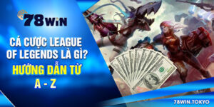 Cá Cược League Of Legends Là Gì? Hướng Dẫn Từ A - Z