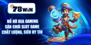 Nổ Hũ Dea Gaming – Sân Chơi Slot Game Chất Lượng, Siêu Uy Tín