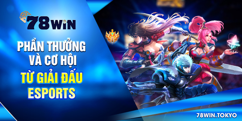 Giải Đấu Esports 78WIN - Cơ Hội Cược Sinh Lời Siêu Hấp Dẫn 8 Phần thưởng và cơ hội từ giải đấu Esports