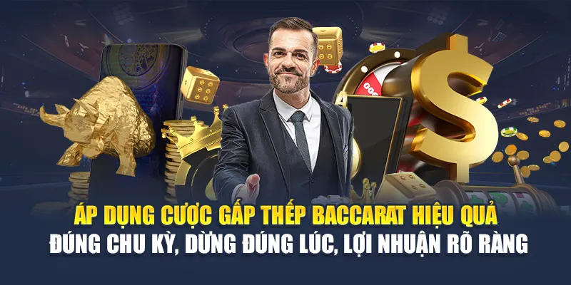Áp dụng cược gấp thếp Baccarat hiệu quả – đúng chu kỳ, dừng đúng lúc, lợi nhuận rõ ràng
