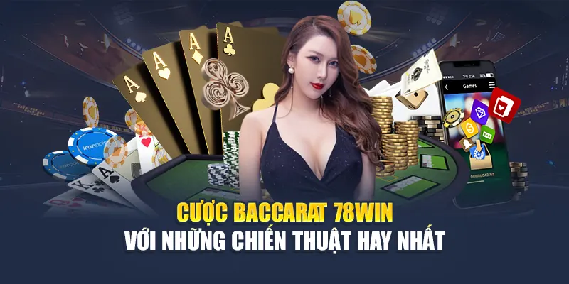 Cược Baccarat 78WIN Với Những Chiến Thuật Hay Nhất 4 Cược Baccarat 78WIN Với Những Chiến Thuật Hay Nhất