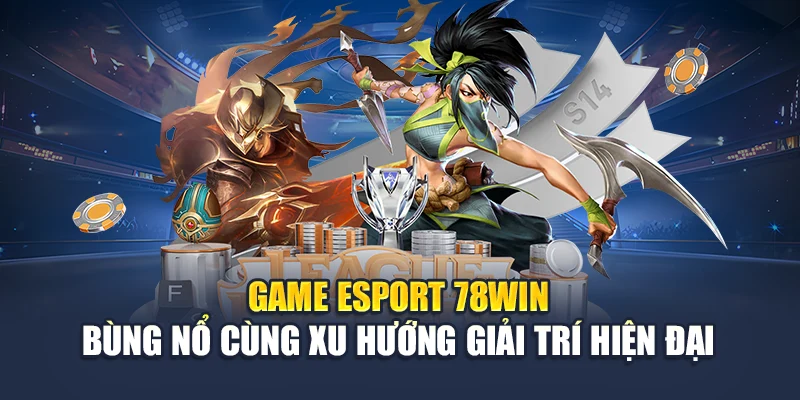Game Esport 78WIN Bùng Nổ Cùng Xu Hướng Giải Trí Hiện Đại 4 Game Esport 78WIN Bùng Nổ Cùng Xu Hướng Giải Trí Hiện Đại