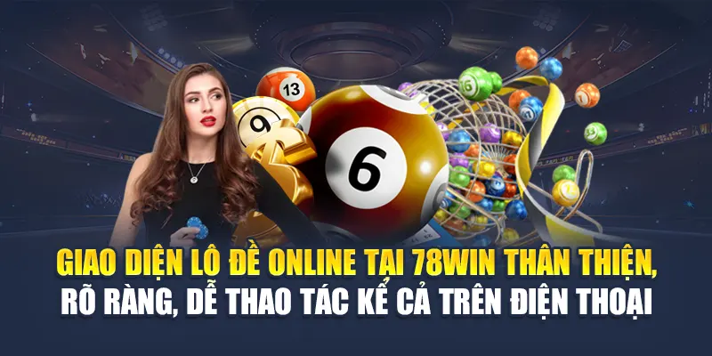 Lô Đề Online 78WIN - Tận Hưởng Những Siêu Phẩm Đỉnh Cao 5 Giao diện lô đề online tại 78WIN thân thiện, rõ ràng, dễ thao tác kể cả trên điện thoại
