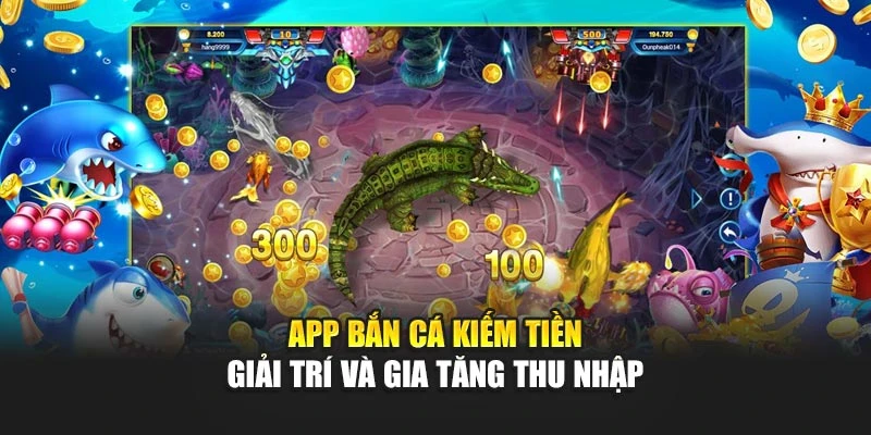App Bắn Cá Kiếm Tiền - Giải Trí Và Gia Tăng Thu Nhập