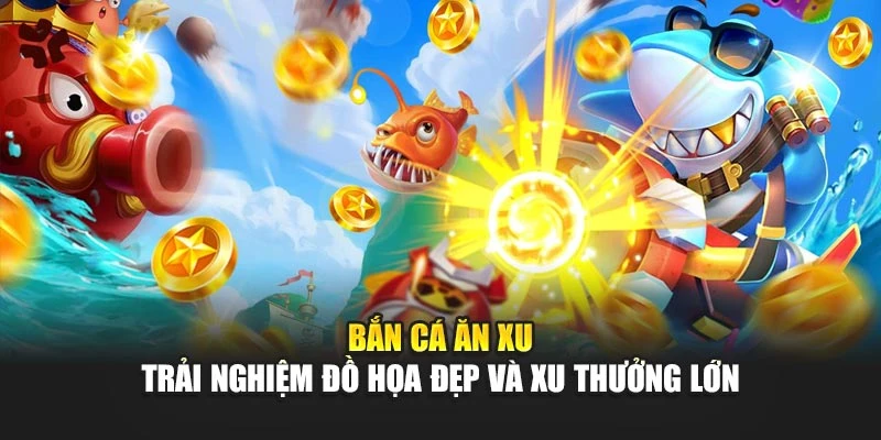 Bắn Cá Ăn Xu - Trải Nghiệm Đồ Họa Đẹp Và Xu Thưởng Lớn 4 Bắn Cá Ăn Xu - Trải Nghiệm Đồ Họa Đẹp Và Xu Thưởng Lớn