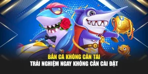 Bắn Cá Không Cần Tải – Trải Nghiệm Ngay Không Cần Cài Đặt