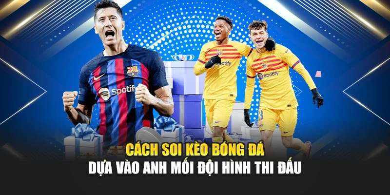 Cách soi kèo bóng đá dựa vào anh mối đội hình thi đấu