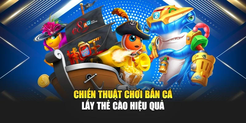 Chiến thuật chơi bắn cá lấy thẻ cào hiệu quả