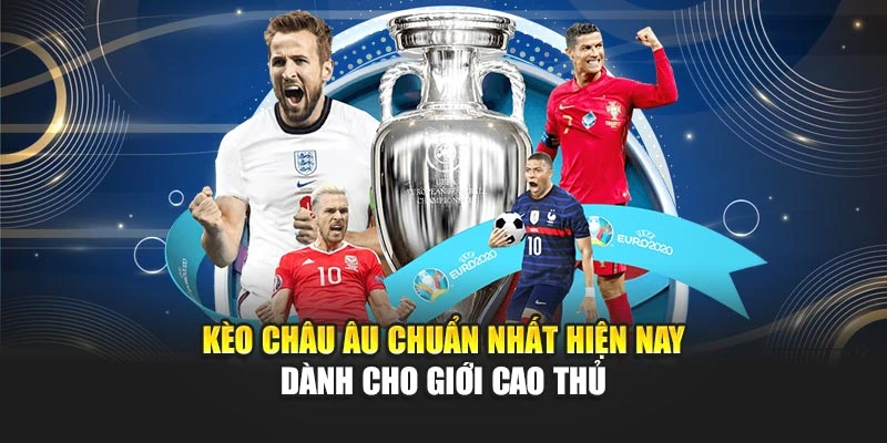Kèo Châu Âu Chuẩn Nhất Hiện Nay Dành Cho Giới Cao Thủ 4 Kèo Châu Âu Chuẩn Nhất Hiện Nay Dành Cho Giới Cao Thủ