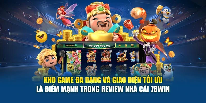 Kho game đa dạng và giao diện tối ưu là điểm mạnh trong review nhà cái 78WIN