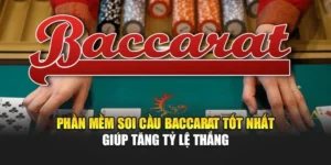 Phần Mềm Soi Cầu Baccarat Tốt Nhất Giúp Tăng Tỷ Lệ Thắng
