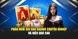 Phần Mềm Soi Cầu Casino Chuyên Nghiệp Và Hiệu Quả Cao