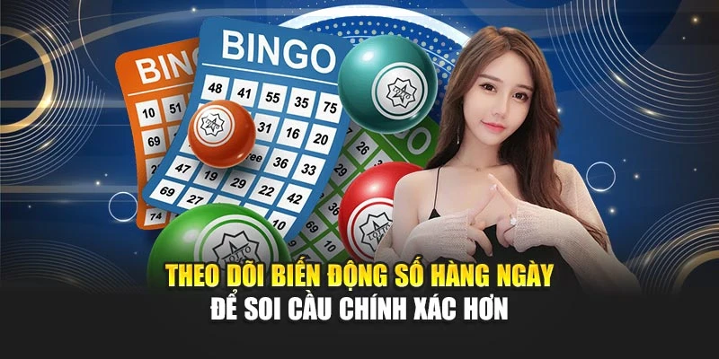 Theo dõi biến động số hàng ngày để soi cầu chính xác hơn
