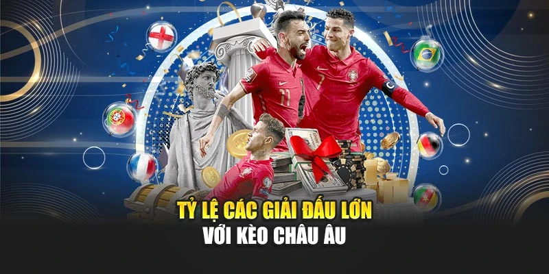 Kèo Châu Âu Chuẩn Nhất Hiện Nay Dành Cho Giới Cao Thủ 6 Tỷ lệ các giải đấu lớn với kèo châu Âu