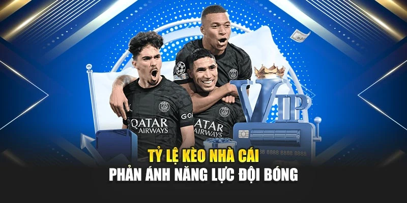 Tỷ Lệ Kèo Nhà Cái Giúp Dự Đoán Kết Quả Trận Đấu Chuẩn Xác 7 Tỷ lệ kèo nhà cái phản ánh năng lực đội bóng