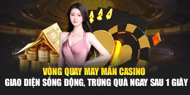 Vòng Quay May Mắn Casino – Rinh Thưởng Chỉ Trong 1 Giây
