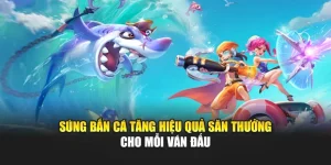 Súng Bắn Cá Tăng Hiệu Quả Săn Thưởng Cho Mỗi Ván Đấu